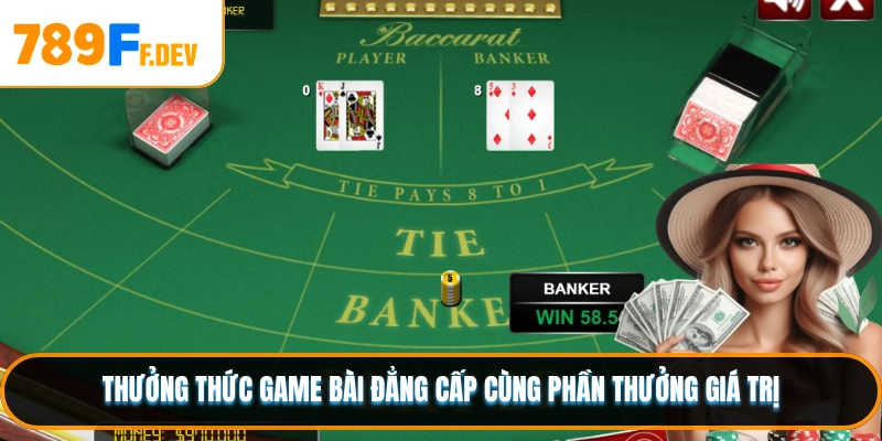 Thưởng thức game bài đẳng cấp cùng phần thưởng giá trị