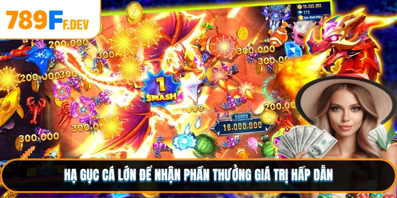 Hạ gục cá lớn để nhận phần thưởng giá trị hấp dẫn