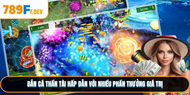 Bắn cá thần tài hấp dẫn với nhiều phần thưởng giá trị