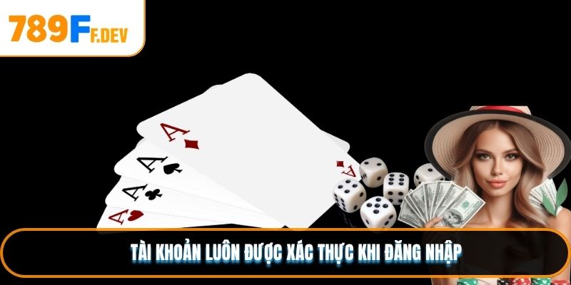 Tài khoản luôn được xác thực khi đăng nhập