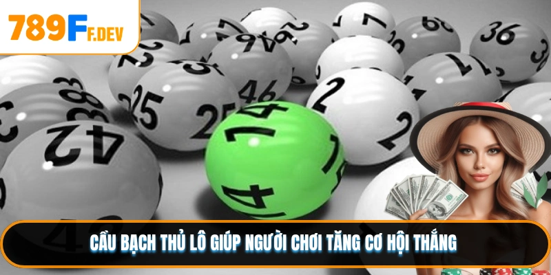 Cầu bạch thủ lô giúp người chơi tăng cơ hội thắng