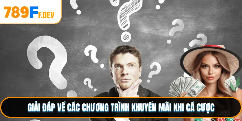 Giải đáp về các chương trình khuyến mãi khi cá cược