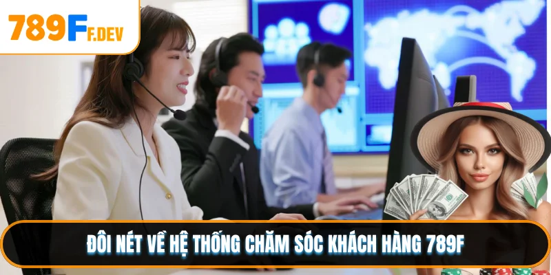 Đôi nét về hệ thống chăm sóc khách hàng 789F