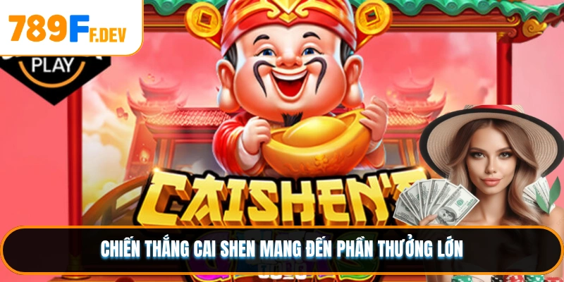 Chiến thắng Cai Shen mang đến phần thưởng lớn