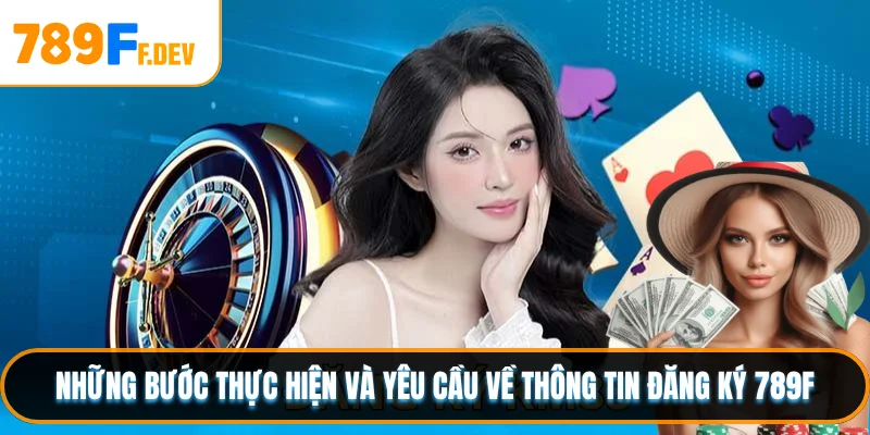 Những bước thực hiện và yêu cầu về thông tin đăng ký 789F