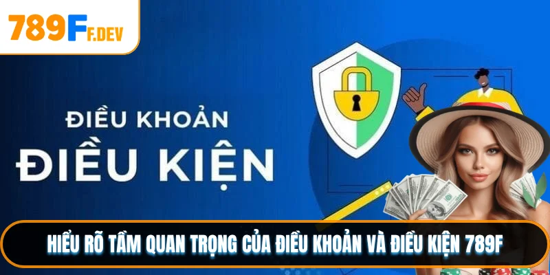 Hiểu rõ tầm quan trọng của điều khoản và điều kiện 789F