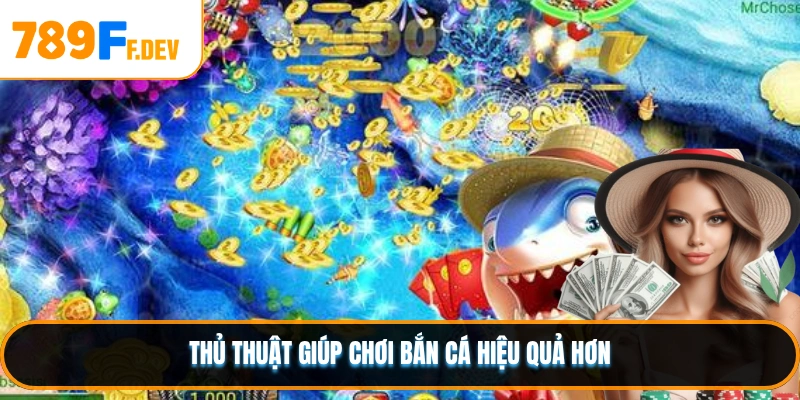 Thủ thuật giúp chơi bắn cá hiệu quả hơn