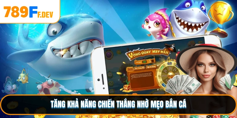 Tăng khả năng chiến thắng nhờ mẹo bắn cá