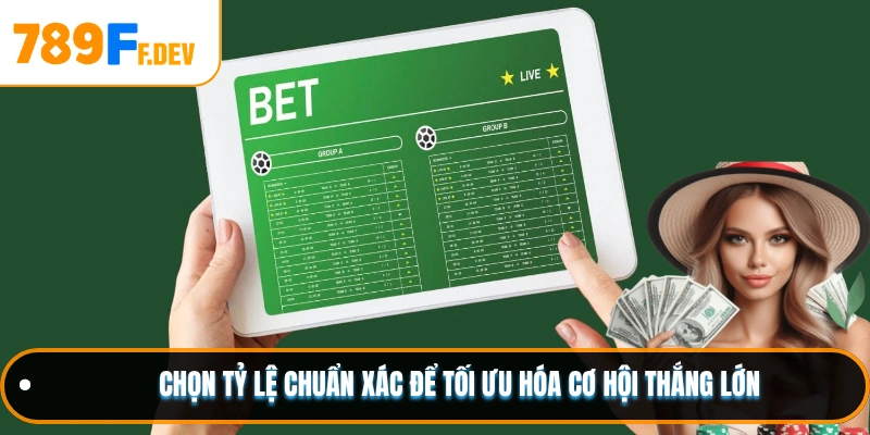 Chọn tỷ lệ chuẩn xác để tối ưu hóa cơ hội thắng lớn
