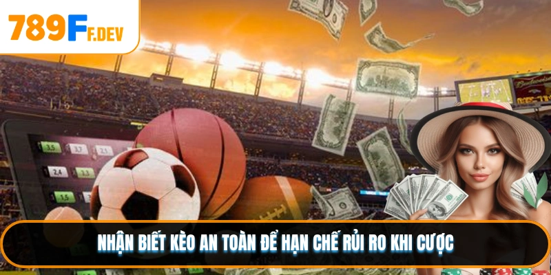Nhận biết kèo an toàn để hạn chế rủi ro khi cược
