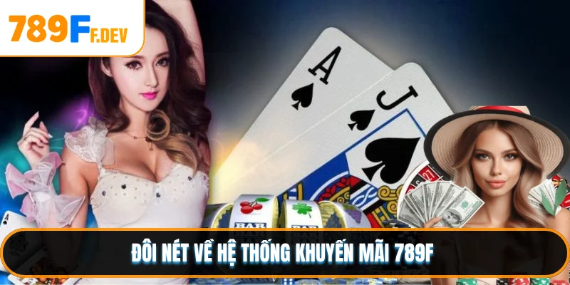 Đôi nét về hệ thống khuyến mãi 789F 