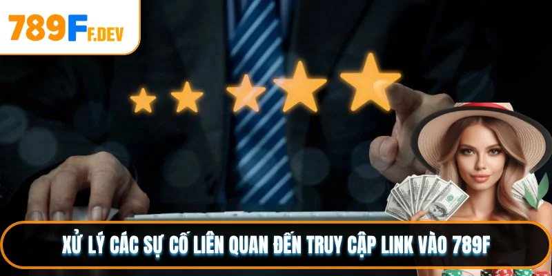 Xử lý các sự cố liên quan đến truy cập link vào 789F