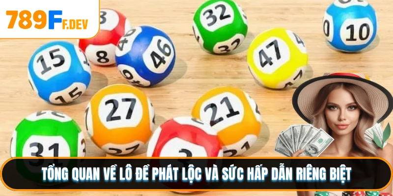 Tổng quan về lô đề phát lộc và sức hấp dẫn riêng biệt