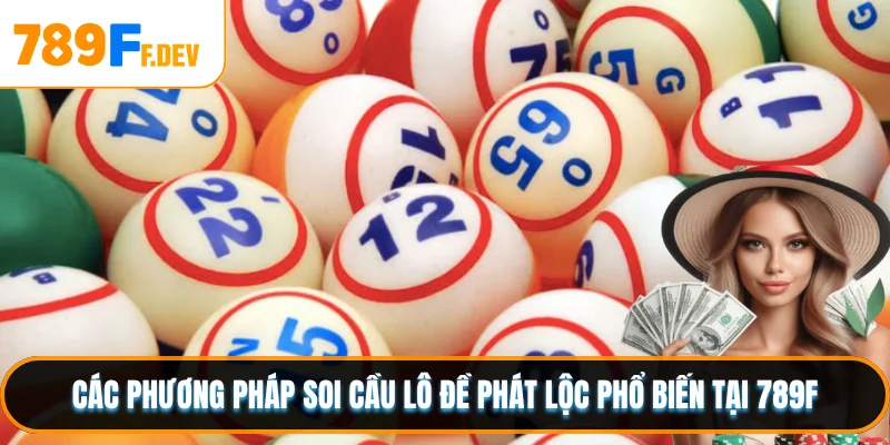 Các phương pháp soi cầu lô đề phát lộc phổ biến tại 789F