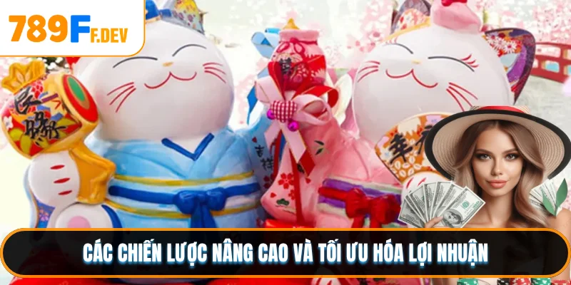 Các chiến lược nâng cao và tối ưu hóa lợi nhuận