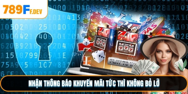 Nhận thông báo các khuyến mãi tức thì không nên bỏ lỡ