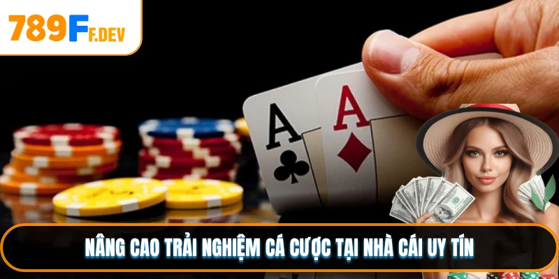 Nâng cao trải nghiệm cá cược tại nhà cái uy tín