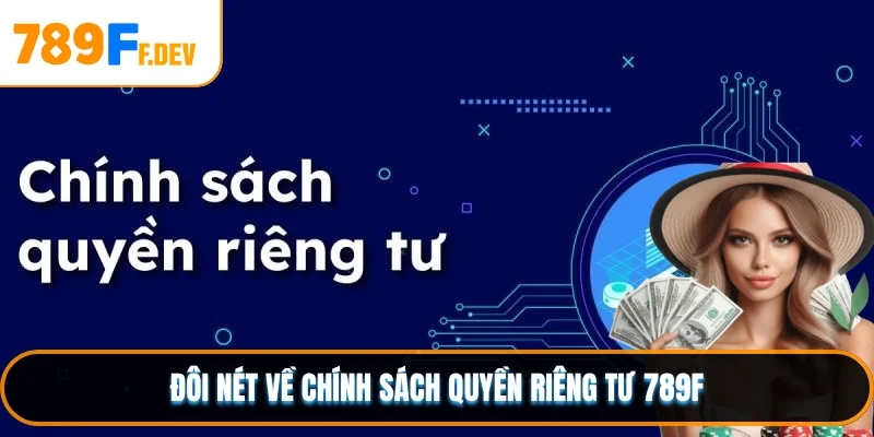 Đôi nét về chính sách quyền riêng tư 789F