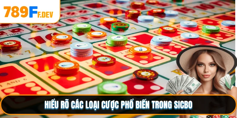Hiểu rõ các loại cược phổ biến trong Sicbo