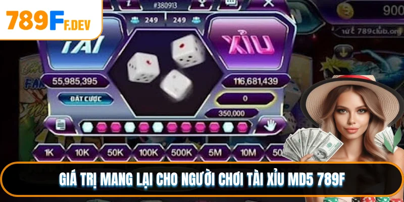 Giá trị mang lại cho người chơi Tài Xỉu MD5 789F
