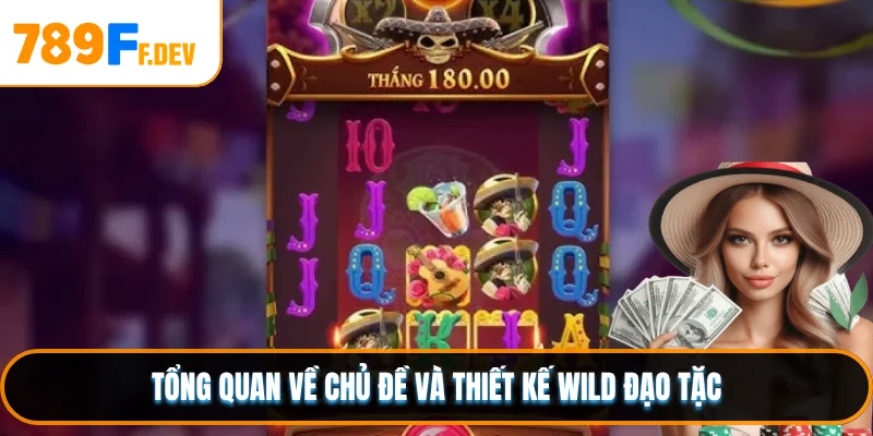 Tổng quan về chủ đề và thiết kế Wild Đạo Tặc