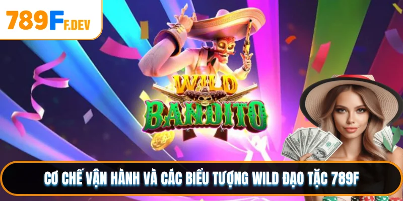 Cơ chế vận hành và các biểu tượng Wild Đạo Tặc 789F