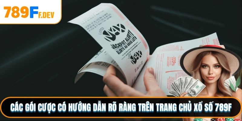 Các gói cược có hướng dẫn rõ ràng trên trang chủ Xổ số 789F