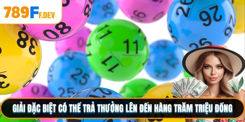 Giải đặc biệt có thể trả thưởng lên đến hàng trăm triệu đồng